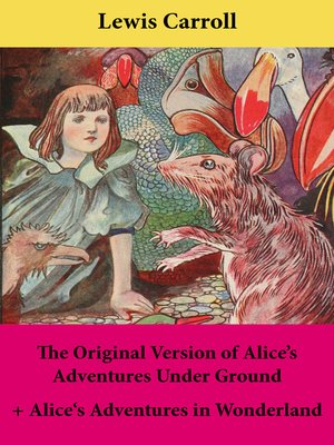 cover image of The Original Version of Alice's Adventures Under Ground and Alice's Adventures in Wonderland